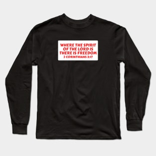 Where The Spirit Of The Lord Is There Is Freedom | Christian Saying Long Sleeve T-Shirt